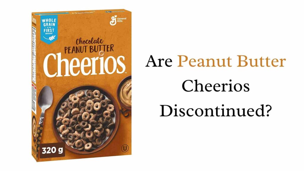 Are Peanut Butter Cheerios Discontinued?
