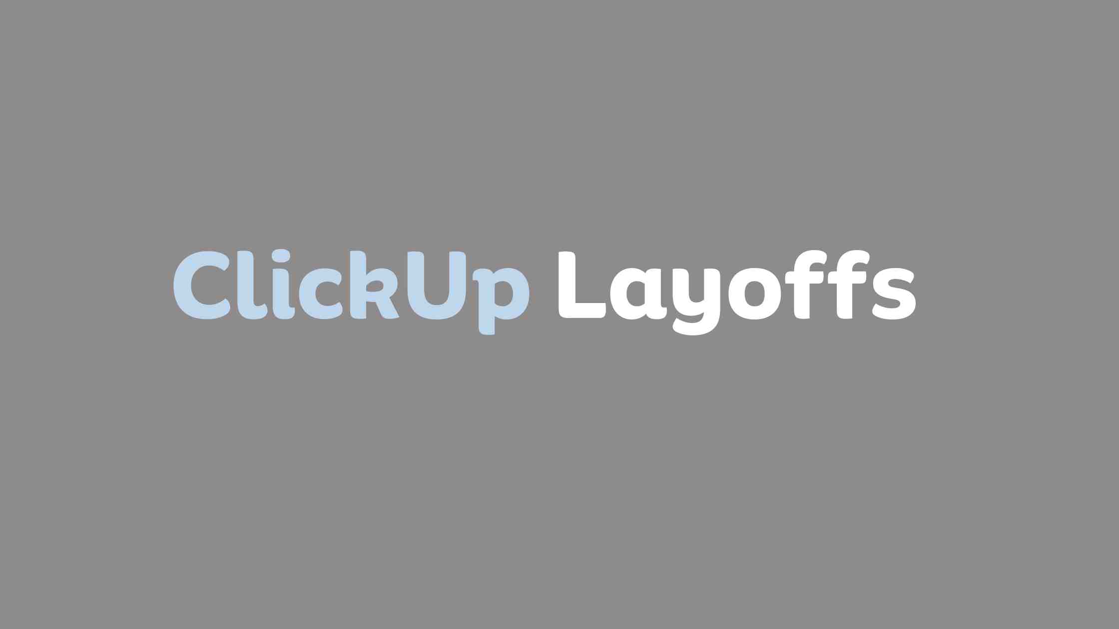 ClickUp Layoffs