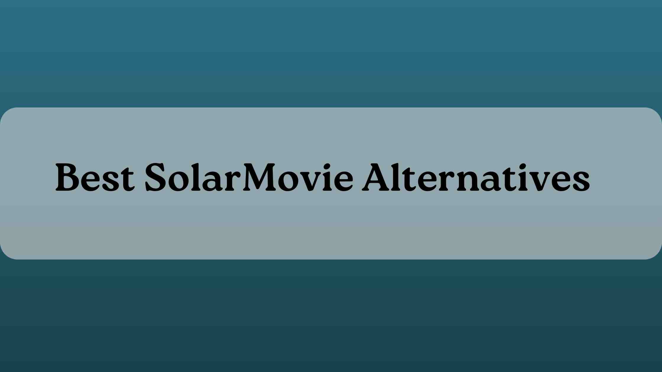 Recommended Best SolarMovie Alternatives & Substitutes in 2024